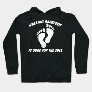 Walking Barefoot is Good For The Sole Gardening Hoodie